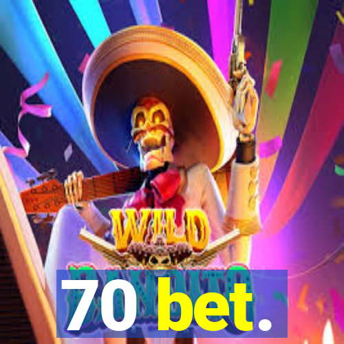 70 bet.